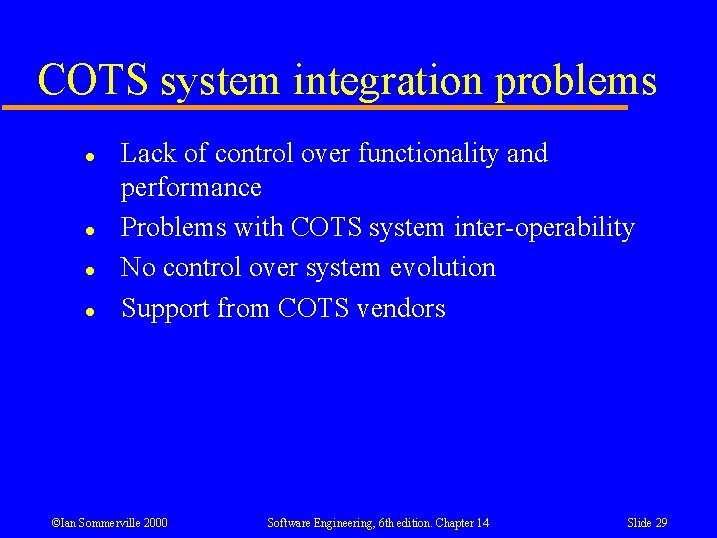 COTS system integration problems l l Lack of control over functionality and performance Problems