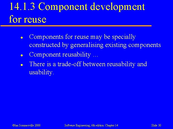 14. 1. 3 Component development for reuse l l l Components for reuse may