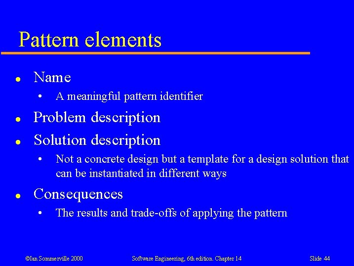 Pattern elements l Name • l l Problem description Solution description • l A