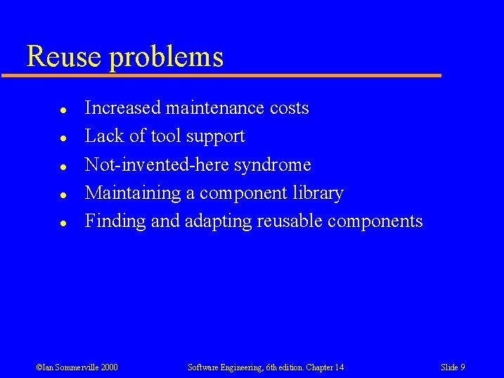 Reuse problems l l l Increased maintenance costs Lack of tool support Not-invented-here syndrome