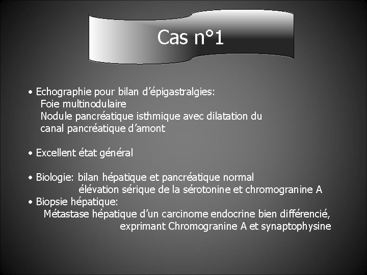 Cas n° 1 • Echographie pour bilan d’épigastralgies: Foie multinodulaire Nodule pancréatique isthmique avec