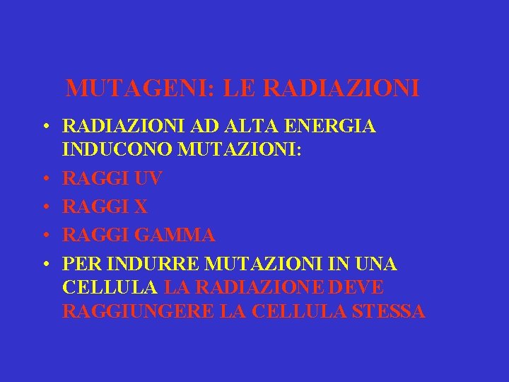 MUTAGENI: LE RADIAZIONI • RADIAZIONI AD ALTA ENERGIA INDUCONO MUTAZIONI: • RAGGI UV •