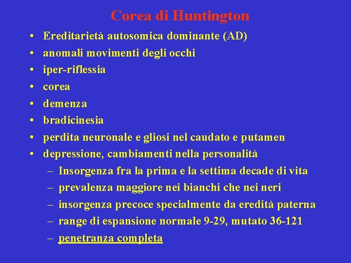 Corea di Huntington • • Ereditarietà autosomica dominante (AD) anomali movimenti degli occhi iper-riflessia