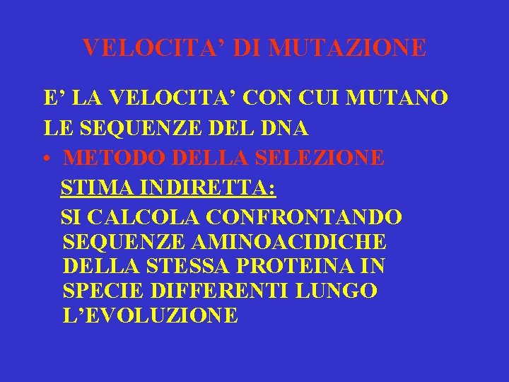 VELOCITA’ DI MUTAZIONE E’ LA VELOCITA’ CON CUI MUTANO LE SEQUENZE DEL DNA •