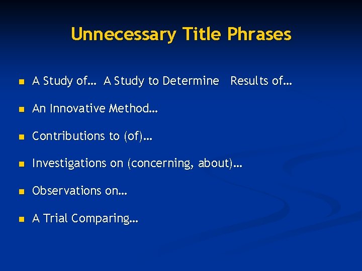 Unnecessary Title Phrases n A Study of… A Study to Determine Results of… n