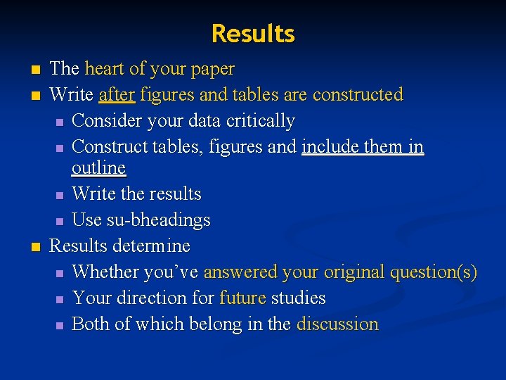 Results n n n The heart of your paper Write after figures and tables