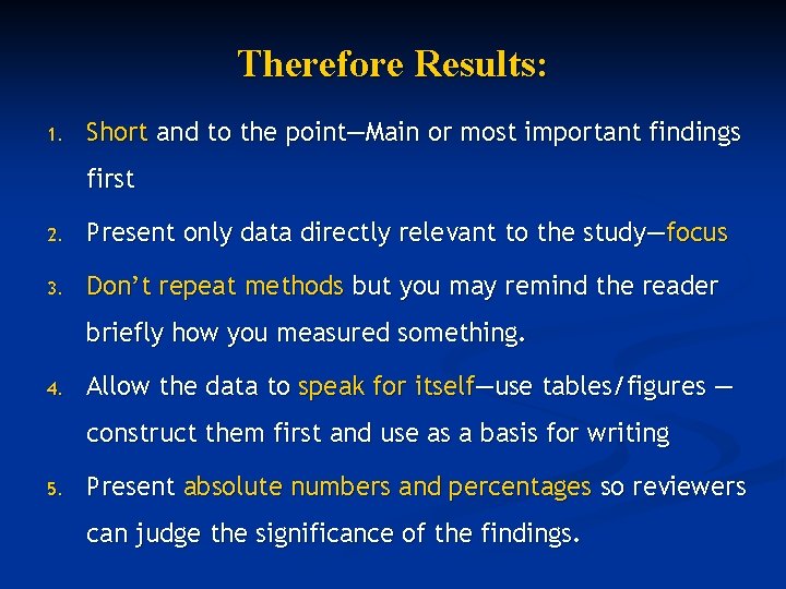 Therefore Results: 1. Short and to the point—Main or most important findings first 2.