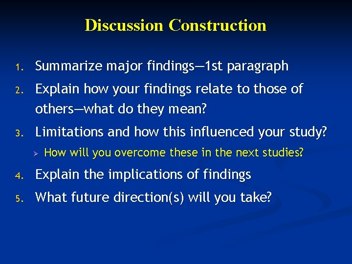 Discussion Construction 1. Summarize major findings— 1 st paragraph 2. Explain how your findings