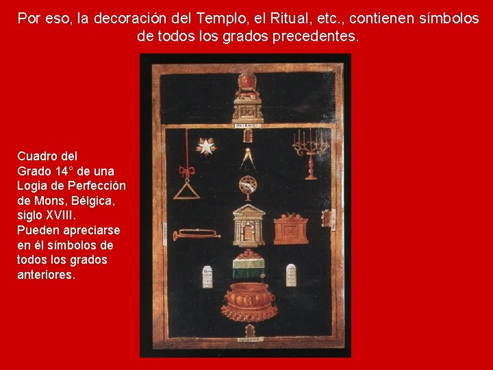 Por eso, la decoración del Templo, el Ritual, etc. , contienen símbolos de todos