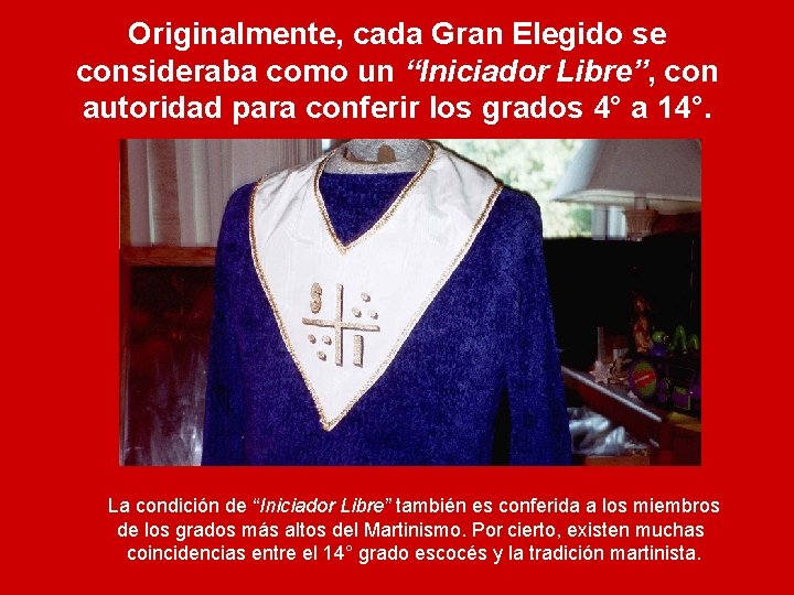 Originalmente, cada Gran Elegido se consideraba como un “Iniciador Libre”, con autoridad para conferir