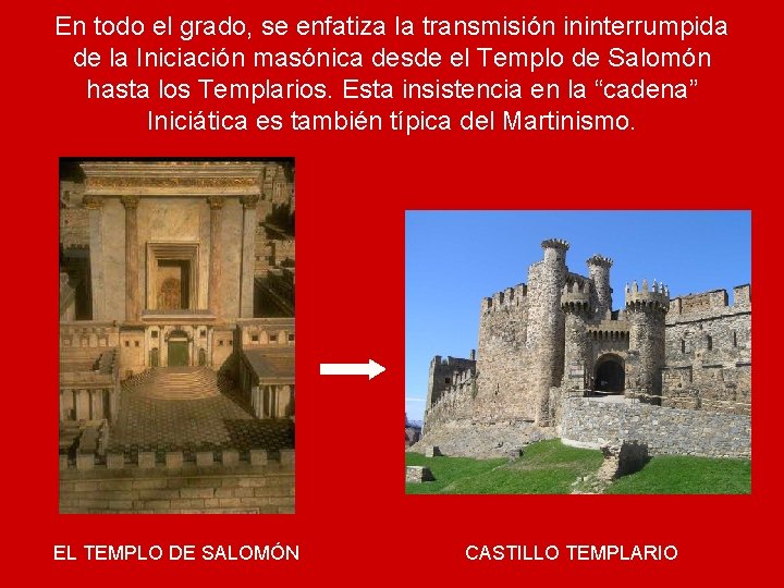 En todo el grado, se enfatiza la transmisión ininterrumpida de la Iniciación masónica desde