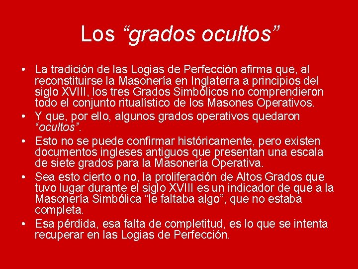 Los “grados ocultos” • La tradición de las Logias de Perfección afirma que, al