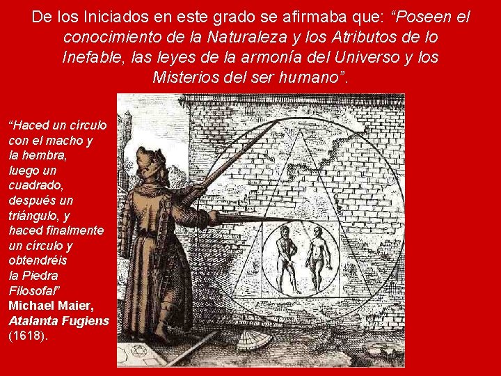 De los Iniciados en este grado se afirmaba que: “Poseen el conocimiento de la
