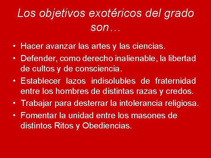 Los objetivos exotéricos del grado son… • Hacer avanzar las artes y las ciencias.
