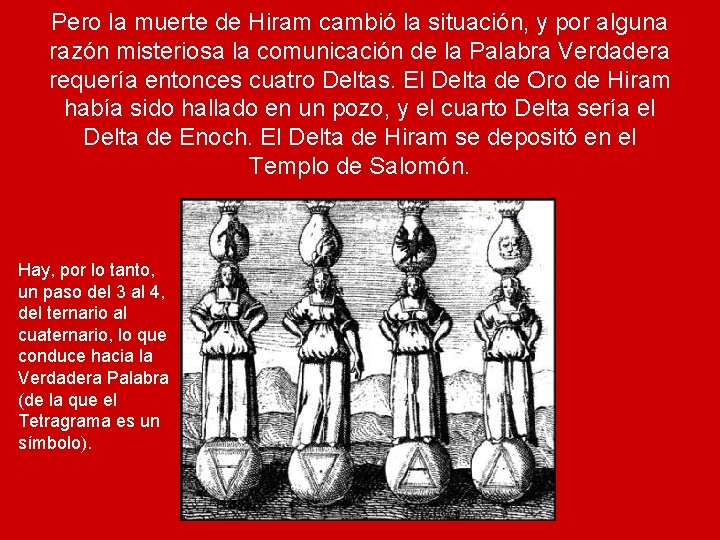 Pero la muerte de Hiram cambió la situación, y por alguna razón misteriosa la