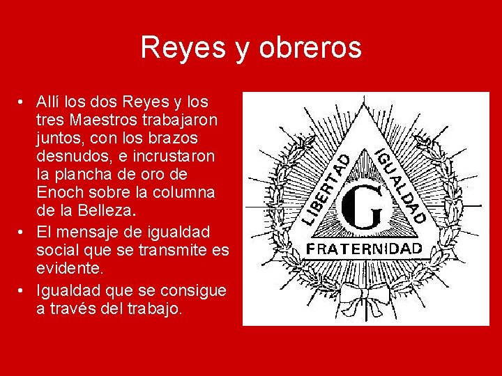 Reyes y obreros • Allí los dos Reyes y los tres Maestros trabajaron juntos,