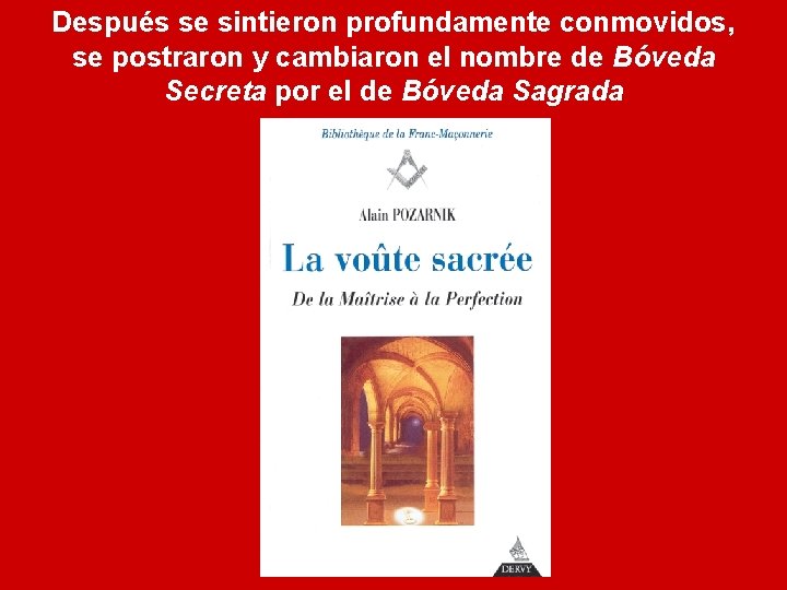 Después se sintieron profundamente conmovidos, se postraron y cambiaron el nombre de Bóveda Secreta