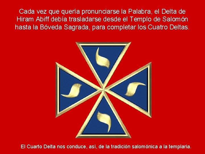 Cada vez quería pronunciarse la Palabra, el Delta de Hiram Abiff debía trasladarse desde