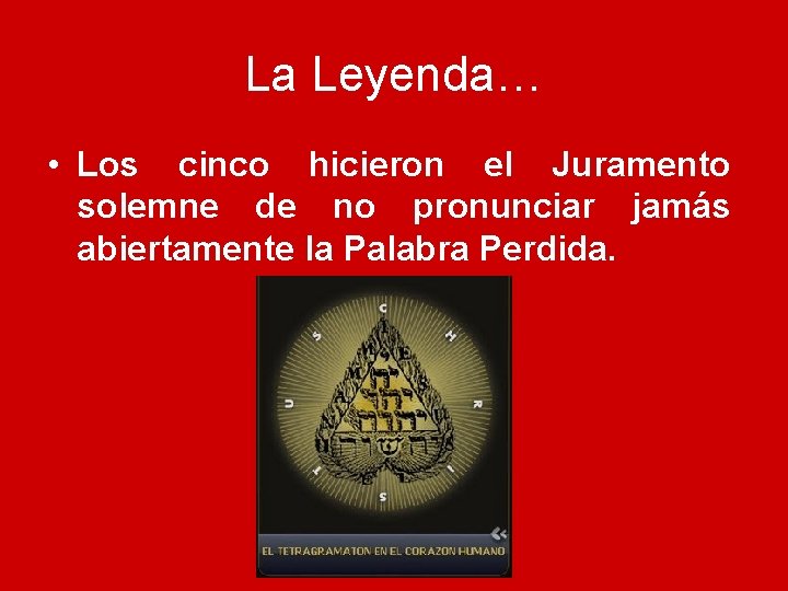 La Leyenda… • Los cinco hicieron el Juramento solemne de no pronunciar jamás abiertamente