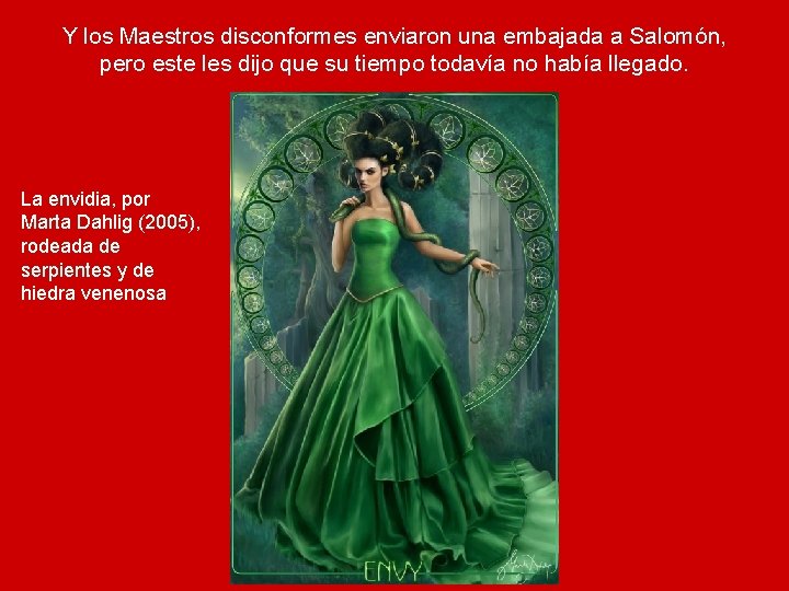 Y los Maestros disconformes enviaron una embajada a Salomón, pero este les dijo que