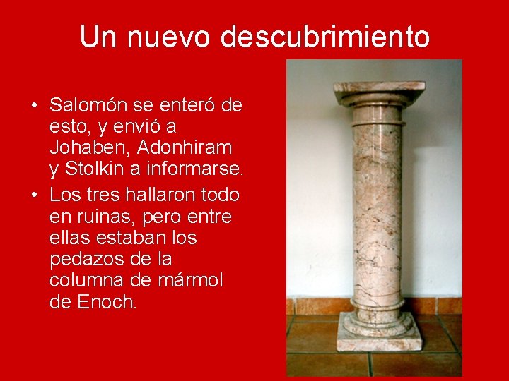 Un nuevo descubrimiento • Salomón se enteró de esto, y envió a Johaben, Adonhiram