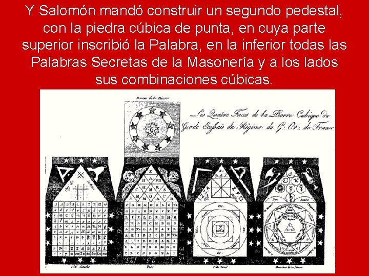 Y Salomón mandó construir un segundo pedestal, con la piedra cúbica de punta, en