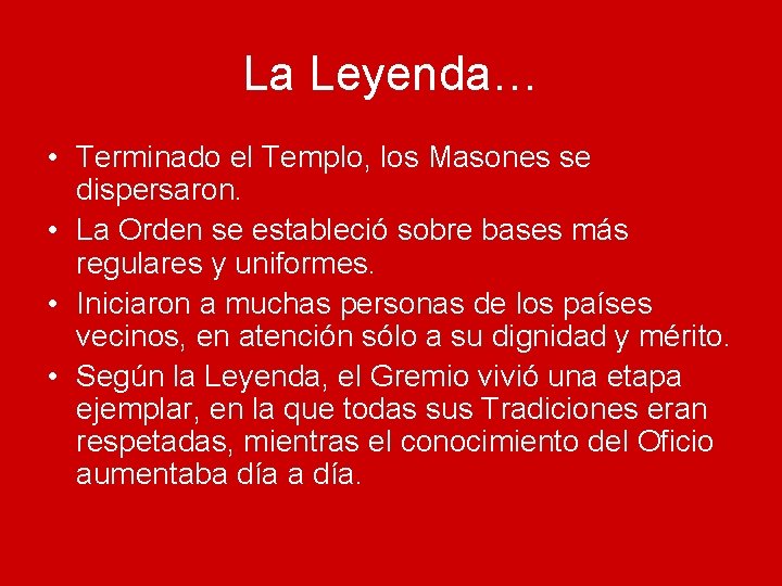 La Leyenda… • Terminado el Templo, los Masones se dispersaron. • La Orden se