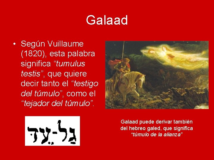 Galaad • Según Vuillaume (1820), esta palabra significa “tumulus testis”, que quiere decir tanto