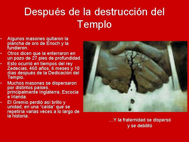 Después de la destrucción del Templo • • • Algunos masones quitaron la plancha