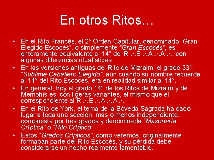 En otros Ritos… • En el Rito Francés, el 2° Orden Capitular, denominado “Gran