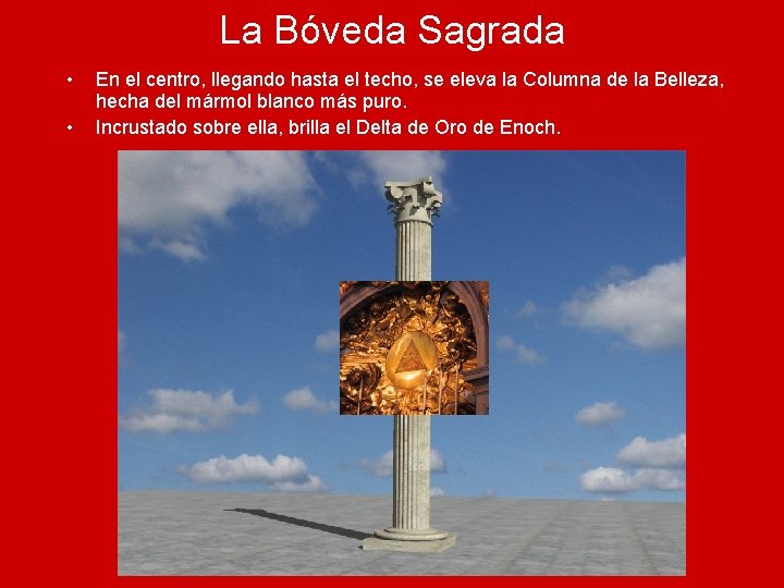 La Bóveda Sagrada • • En el centro, llegando hasta el techo, se eleva