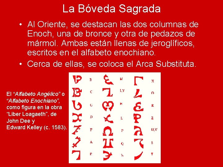 La Bóveda Sagrada • Al Oriente, se destacan las dos columnas de Enoch, una