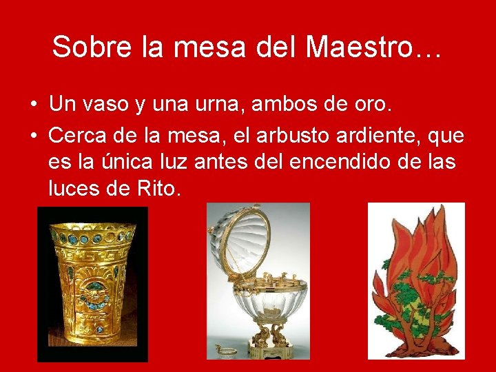 Sobre la mesa del Maestro… • Un vaso y una urna, ambos de oro.