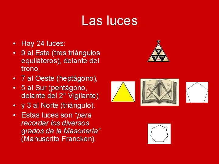 Las luces • Hay 24 luces: • 9 al Este (tres triángulos equiláteros), delante