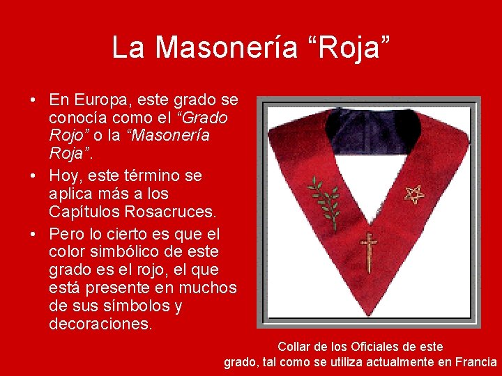 La Masonería “Roja” • En Europa, este grado se conocía como el “Grado Rojo”