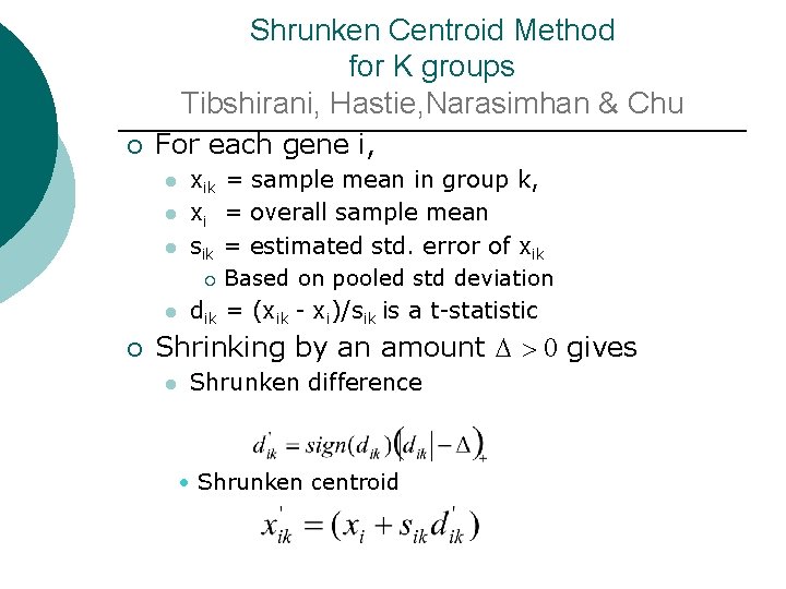 Shrunken Centroid Method for K groups Tibshirani, Hastie, Narasimhan & Chu ¡ For each