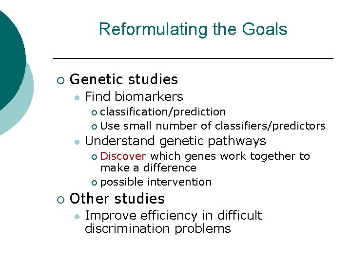 Reformulating the Goals ¡ Genetic studies l Find biomarkers classification/prediction ¡ Use small number