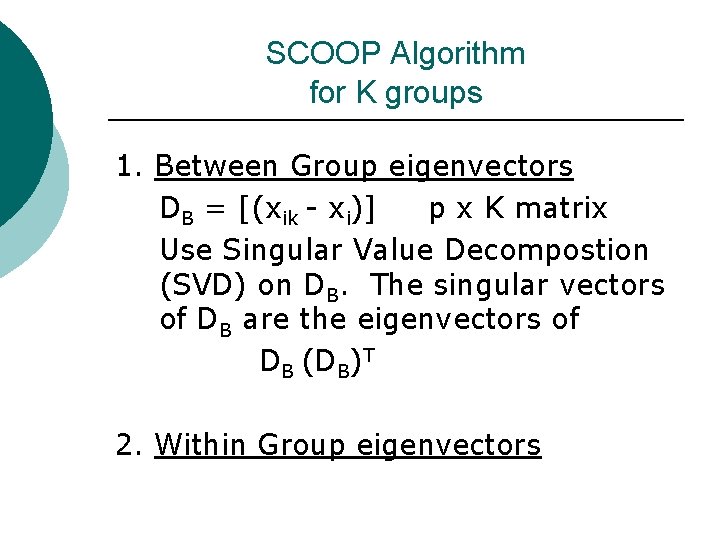 SCOOP Algorithm for K groups 1. Between Group eigenvectors DB = [(xik - xi)]
