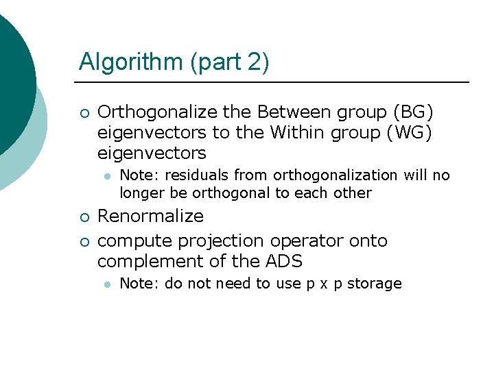Algorithm (part 2) ¡ Orthogonalize the Between group (BG) eigenvectors to the Within group