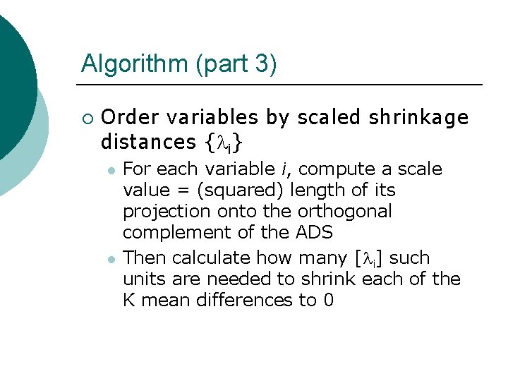 Algorithm (part 3) ¡ Order variables by scaled shrinkage distances {li} l l For