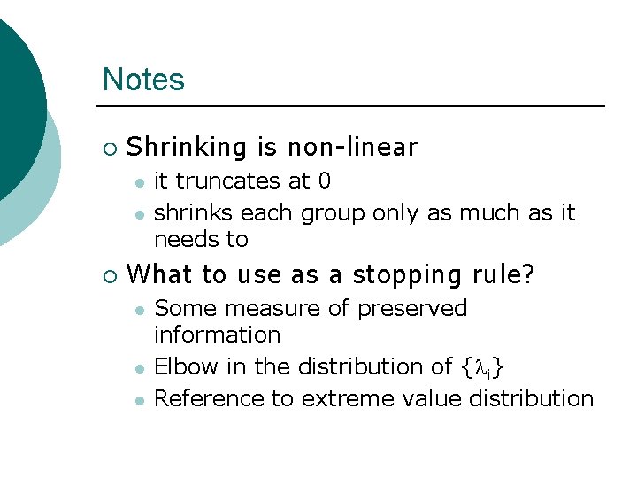 Notes ¡ Shrinking is non-linear l l ¡ it truncates at 0 shrinks each