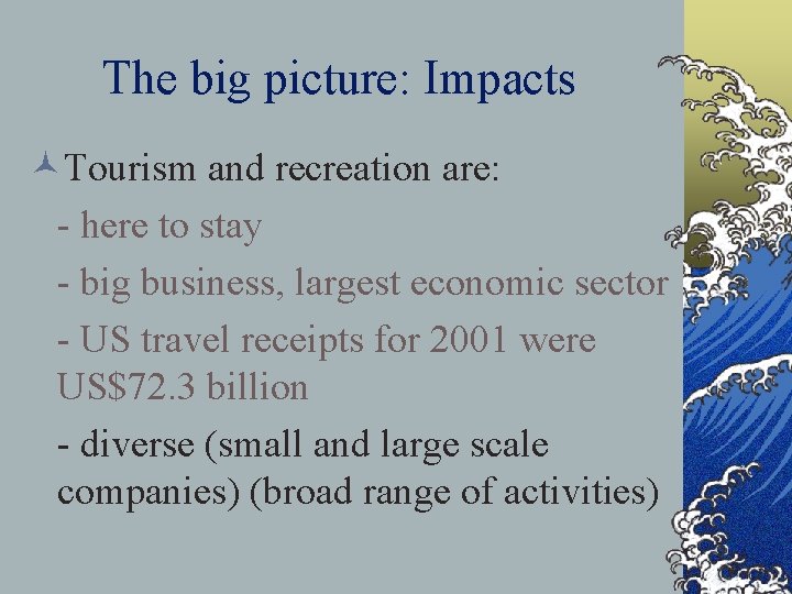 The big picture: Impacts ©Tourism and recreation are: - here to stay - big