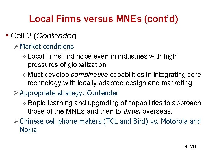 Local Firms versus MNEs (cont’d) • Cell 2 (Contender) Ø Market conditions v Local