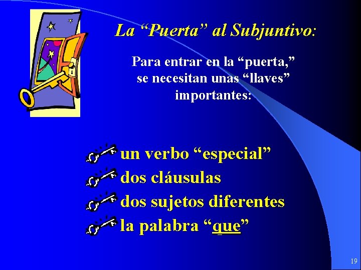 La “Puerta” al Subjuntivo: Para entrar en la “puerta, ” se necesitan unas “llaves”