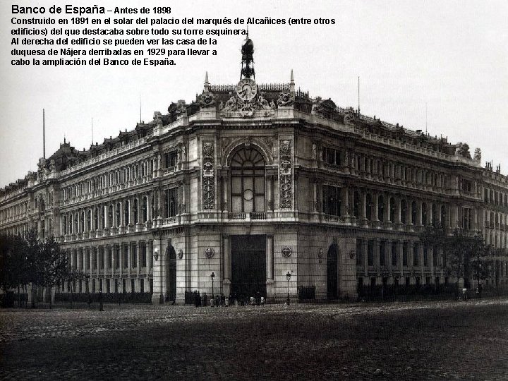 Banco de España – Antes de 1898 Construido en 1891 en el solar del