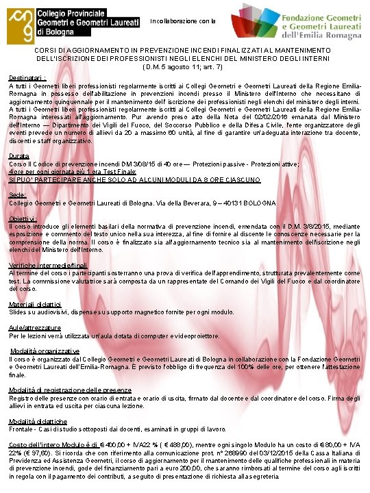 In collaborazione con la CORSI DI AGGIORNAMENTO IN PREVENZIONE INCENDI FINALIZZATI AL MANTENIMENTO DELL'ISCRIZIONE