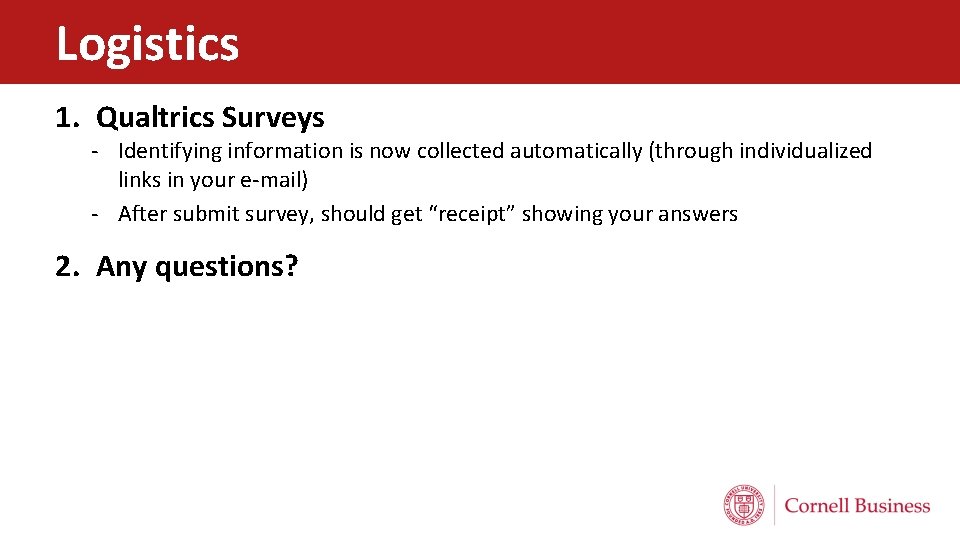 Logistics 1. Qualtrics Surveys - Identifying information is now collected automatically (through individualized links