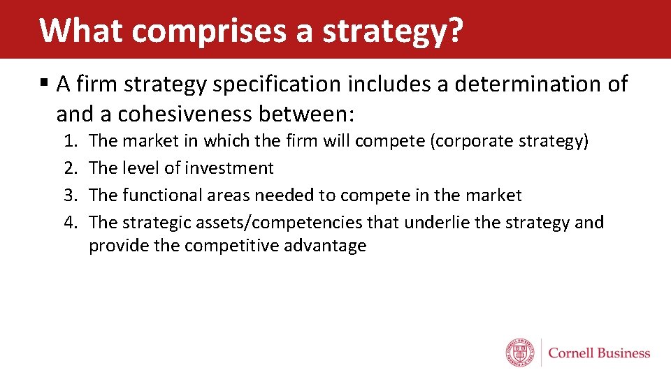 What comprises a strategy? § A firm strategy specification includes a determination of and