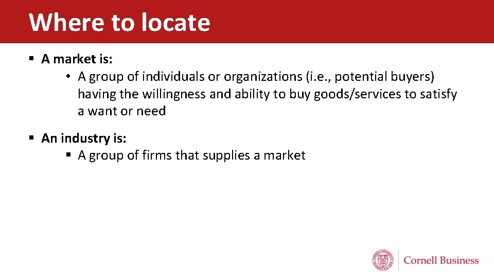 Where to locate § A market is: • A group of individuals or organizations