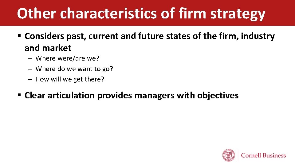 Other characteristics of firm strategy § Considers past, current and future states of the